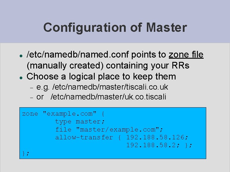 Configuration of Master /etc/namedb/named. conf points to zone file (manually created) containing your RRs