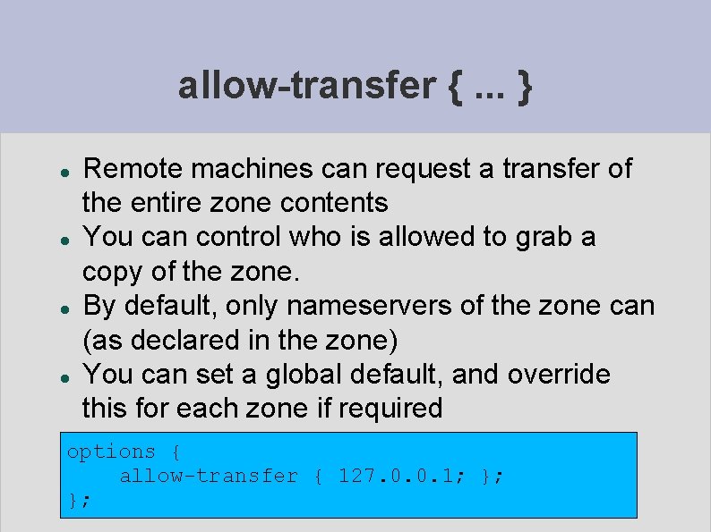 allow-transfer {. . . } Remote machines can request a transfer of the entire