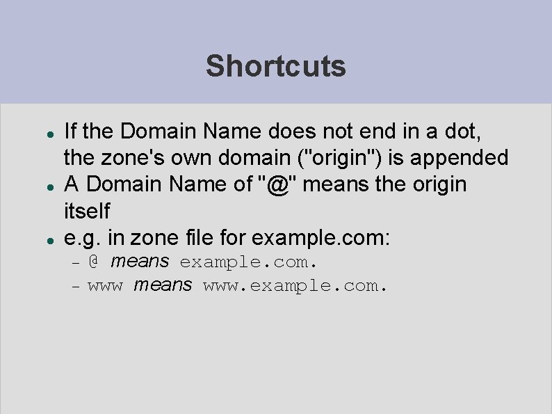 Shortcuts If the Domain Name does not end in a dot, the zone's own