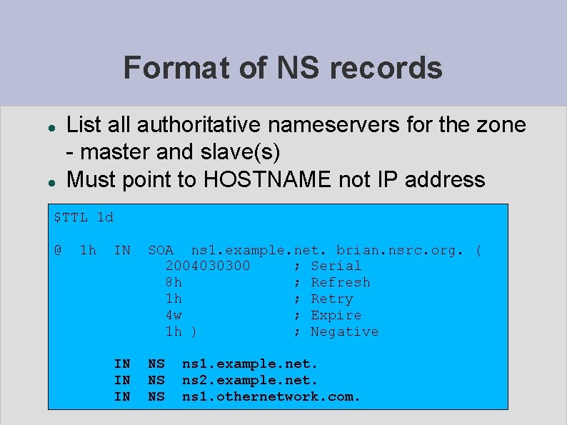 Format of NS records List all authoritative nameservers for the zone - master and