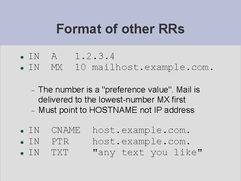 Format of other RRs IN IN A MX 1. 2. 3. 4 10 mailhost.