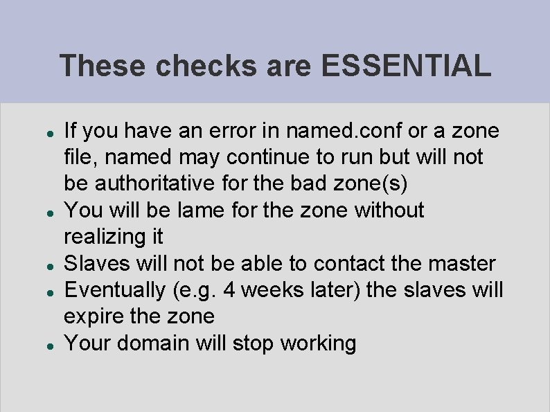 These checks are ESSENTIAL If you have an error in named. conf or a