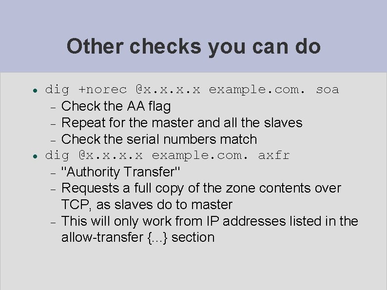 Other checks you can do dig +norec @x. x example. com. soa Check the