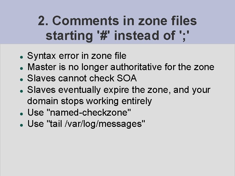 2. Comments in zone files starting '#' instead of '; ' Syntax error in