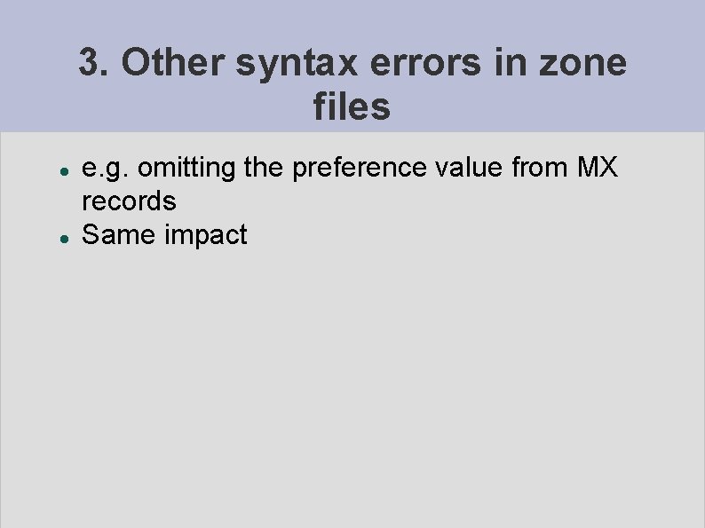 3. Other syntax errors in zone files e. g. omitting the preference value from