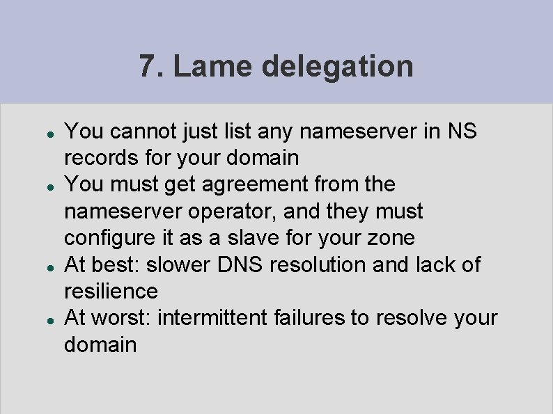 7. Lame delegation You cannot just list any nameserver in NS records for your