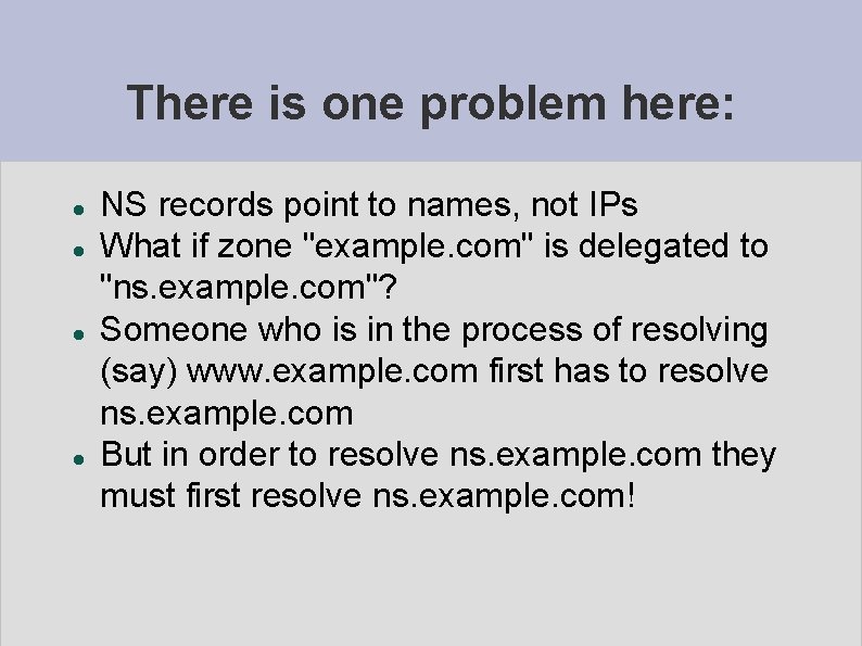 There is one problem here: NS records point to names, not IPs What if