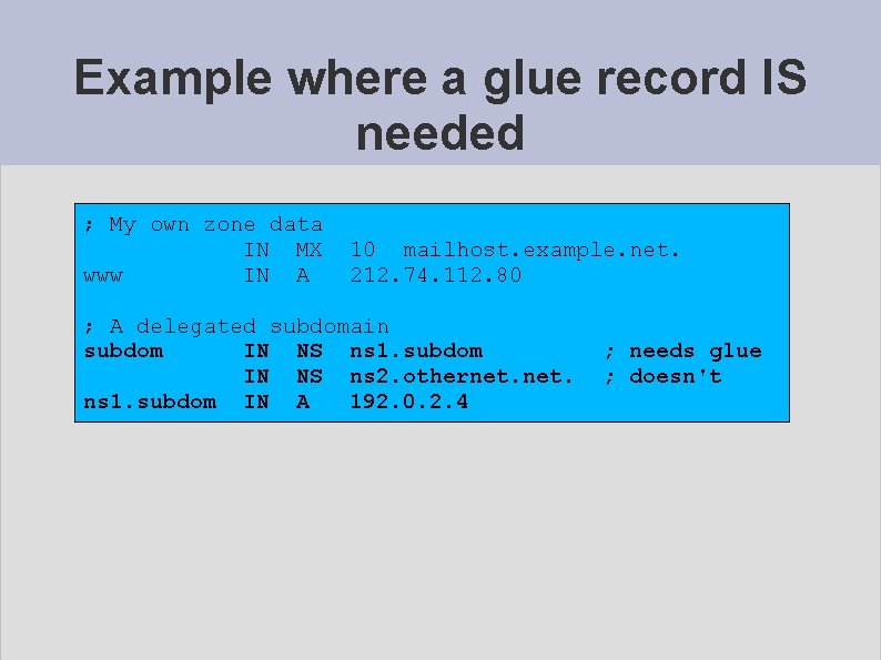 Example where a glue record IS needed ; My own zone data IN MX