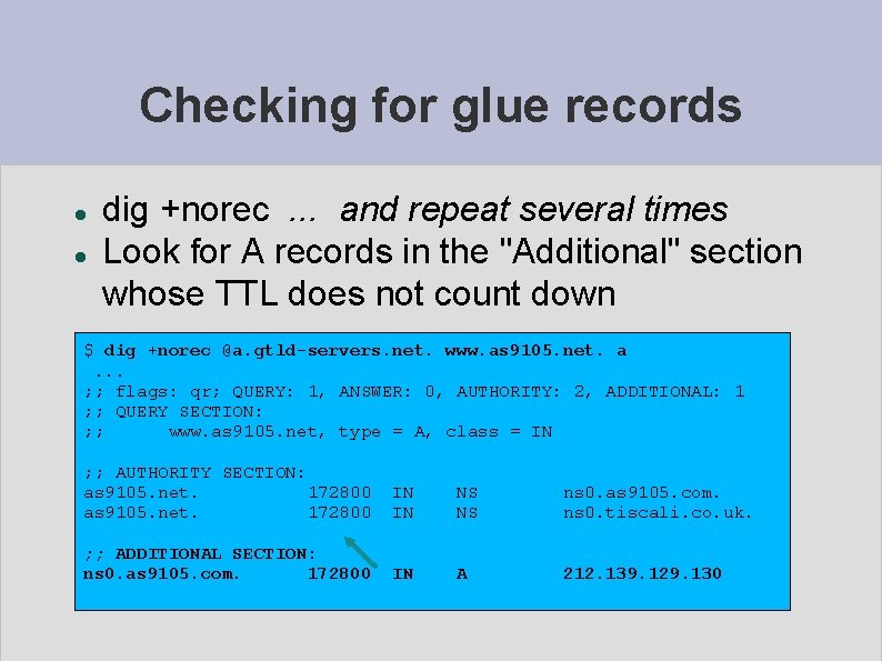 Checking for glue records dig +norec. . . and repeat several times Look for