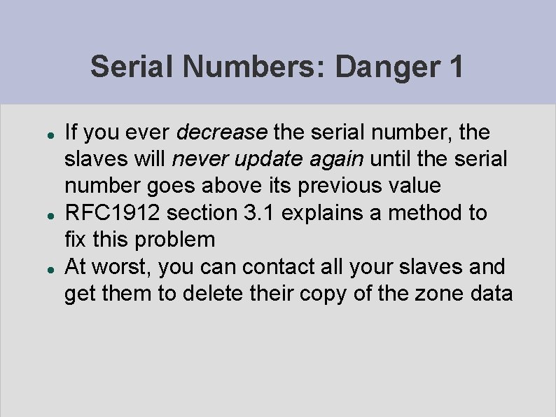 Serial Numbers: Danger 1 If you ever decrease the serial number, the slaves will