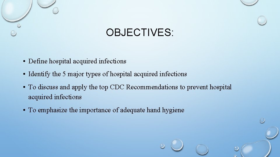 OBJECTIVES: • Define hospital acquired infections • Identify the 5 major types of hospital
