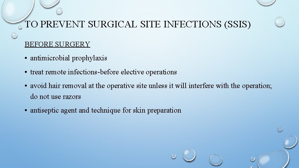 TO PREVENT SURGICAL SITE INFECTIONS (SSIS) BEFORE SURGERY • antimicrobial prophylaxis • treat remote