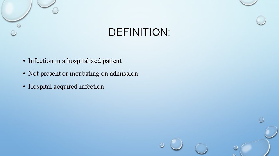 DEFINITION: • Infection in a hospitalized patient • Not present or incubating on admission