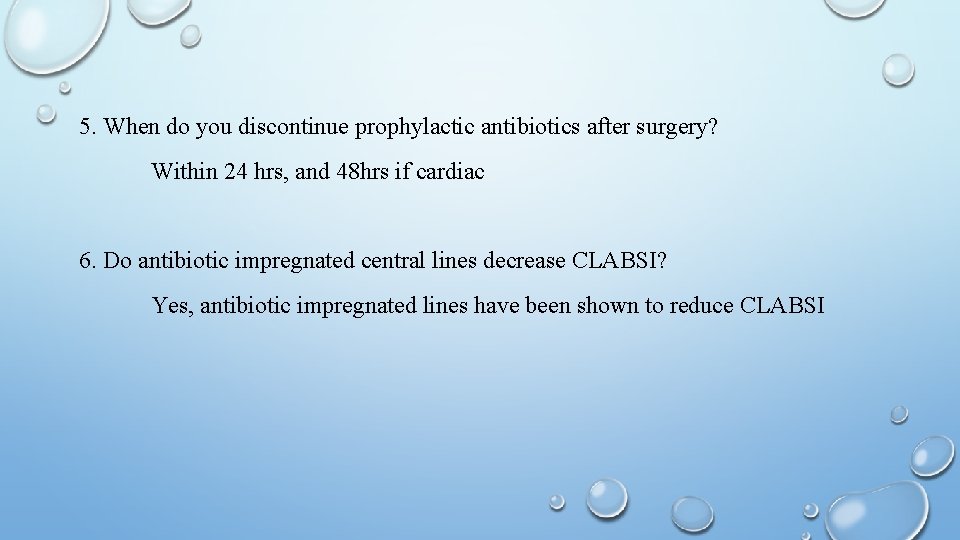 5. When do you discontinue prophylactic antibiotics after surgery? Within 24 hrs, and 48