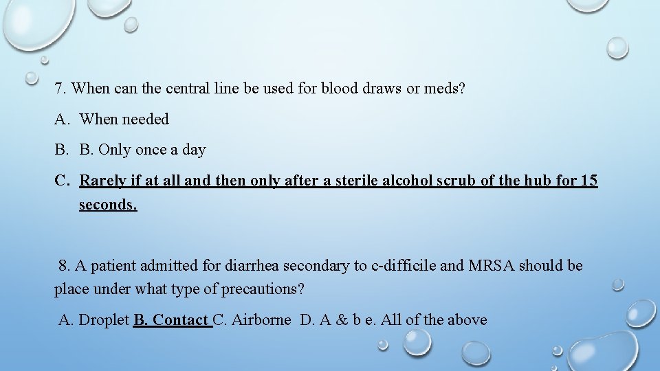 7. When can the central line be used for blood draws or meds? A.