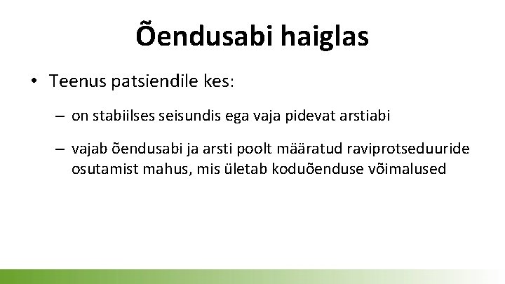 Õendusabi haiglas • Teenus patsiendile kes: – on stabiilses seisundis ega vaja pidevat arstiabi