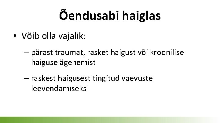 Õendusabi haiglas • Võib olla vajalik: – pärast traumat, rasket haigust või kroonilise haiguse