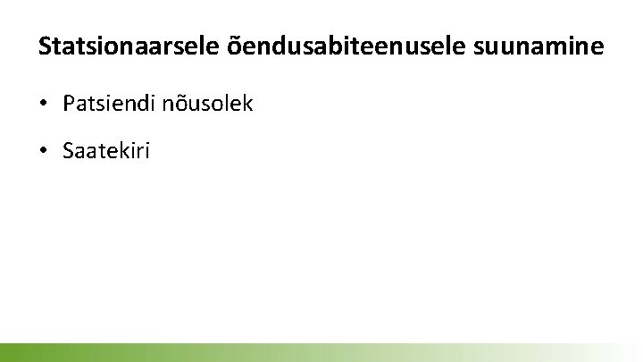 Statsionaarsele õendusabiteenusele suunamine • Patsiendi nõusolek • Saatekiri 