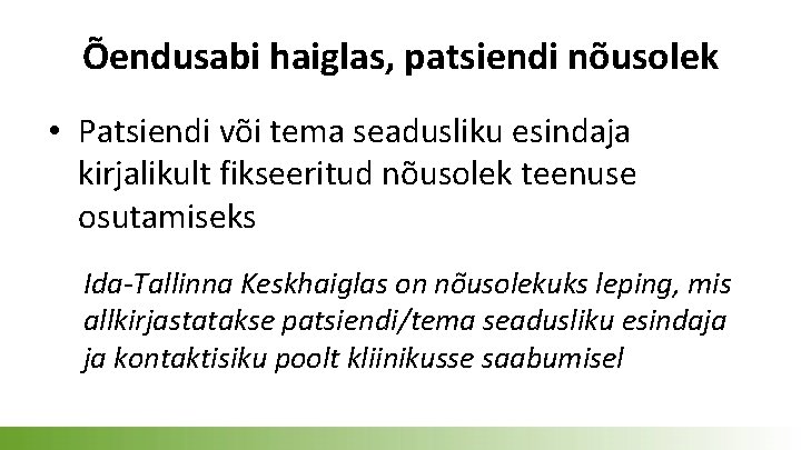 Õendusabi haiglas, patsiendi nõusolek • Patsiendi või tema seadusliku esindaja kirjalikult fikseeritud nõusolek teenuse