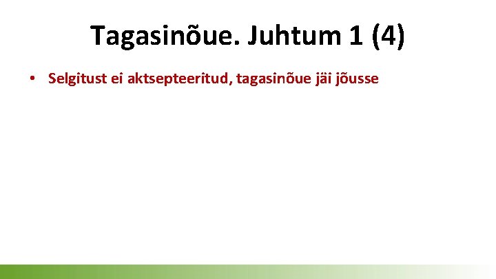 Tagasinõue. Juhtum 1 (4) • Selgitust ei aktsepteeritud, tagasinõue jäi jõusse 