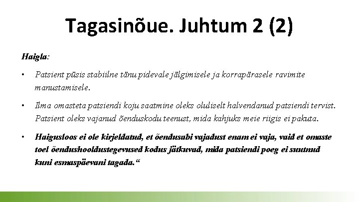 Tagasinõue. Juhtum 2 (2) Haigla: • Patsient püsis stabiilne tänu pidevale jälgimisele ja korrapärasele