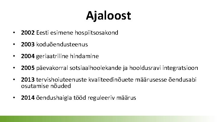 Ajaloost • 2002 Eesti esimene hospiitsosakond • 2003 koduõendusteenus • 2004 geriaatriline hindamine •