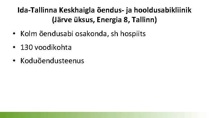 Ida-Tallinna Keskhaigla õendus- ja hooldusabikliinik (Järve üksus, Energia 8, Tallinn) • Kolm õendusabi osakonda,