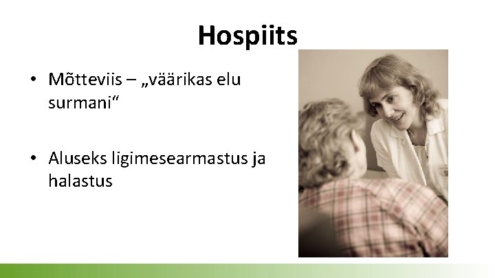 Hospiits • Mõtteviis – „väärikas elu surmani“ • Aluseks ligimesearmastus ja halastus 