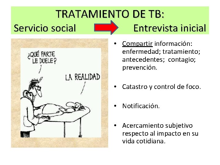 TRATAMIENTO DE TB: Servicio social Entrevista inicial • Compartir información: enfermedad; tratamiento; antecedentes; contagio;