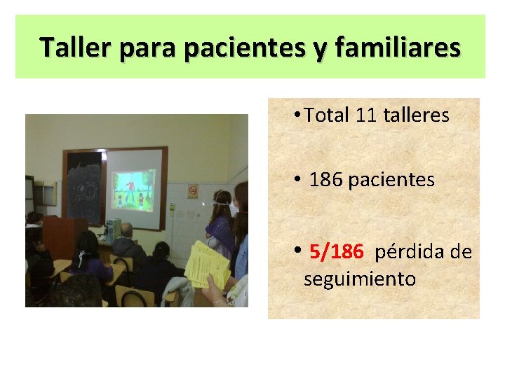 Taller para pacientes y familiares • Total 11 talleres • 186 pacientes • 5/186
