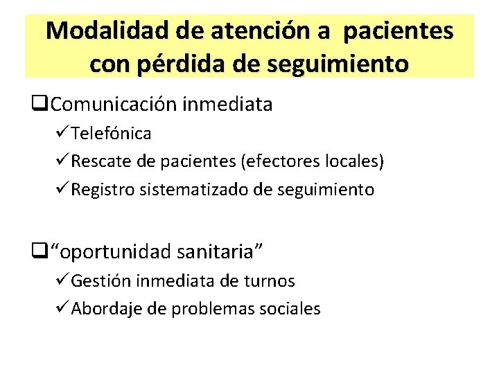 Modalidad de atención a pacientes con pérdida de seguimiento q. Comunicación inmediata üTelefónica üRescate