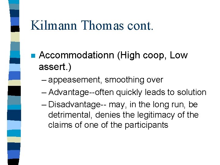 Kilmann Thomas cont. n Accommodationn (High coop, Low assert. ) – appeasement, smoothing over