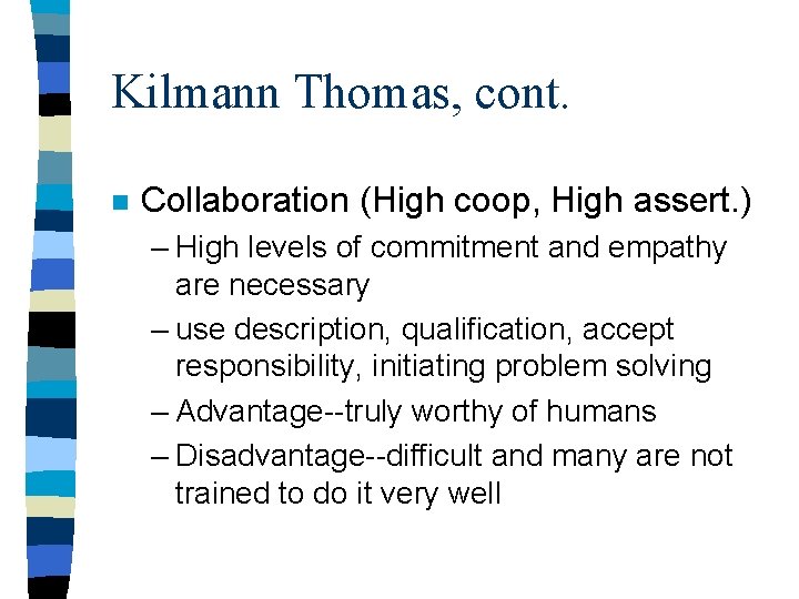 Kilmann Thomas, cont. n Collaboration (High coop, High assert. ) – High levels of