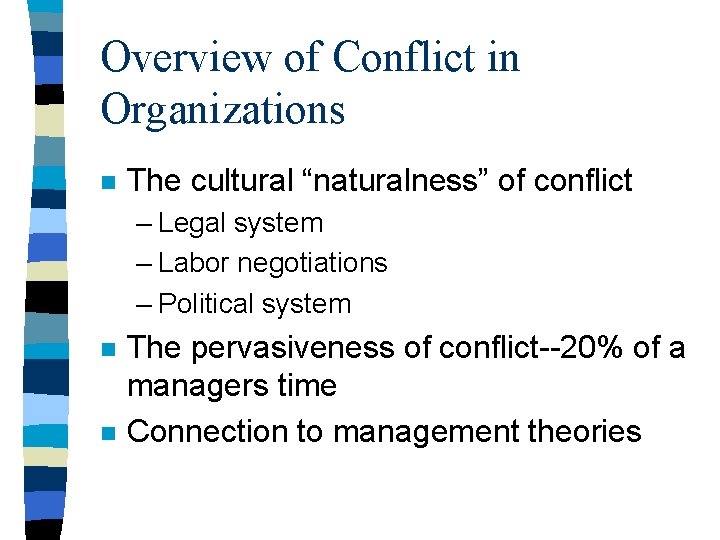 Overview of Conflict in Organizations n The cultural “naturalness” of conflict – Legal system