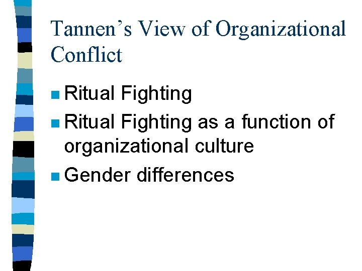 Tannen’s View of Organizational Conflict n Ritual Fighting as a function of organizational culture