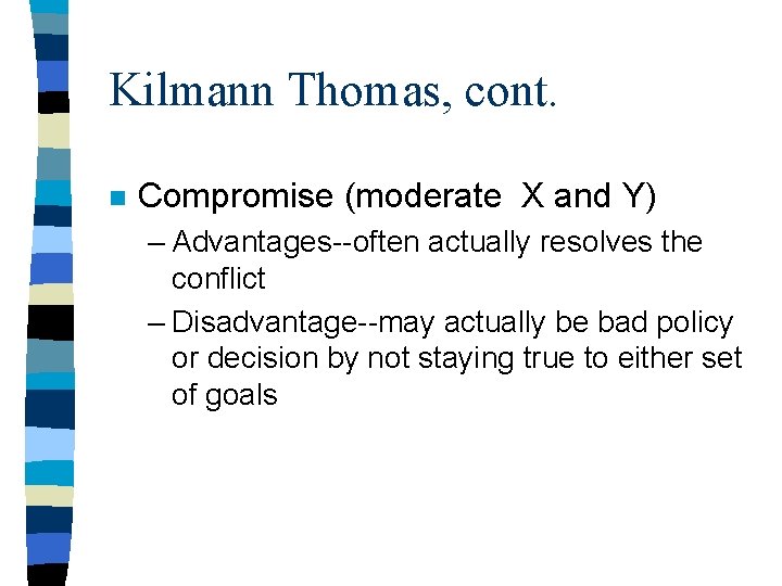 Kilmann Thomas, cont. n Compromise (moderate X and Y) – Advantages--often actually resolves the