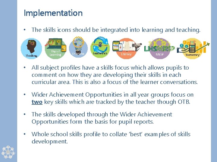 Implementation • The skills icons should be integrated into learning and teaching. • All