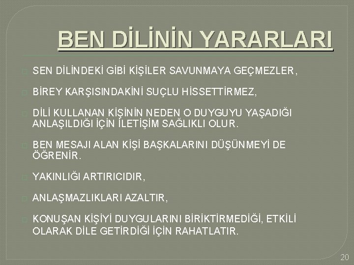 BEN DİLİNİN YARARLARI � SEN DİLİNDEKİ GİBİ KİŞİLER SAVUNMAYA GEÇMEZLER, � BİREY KARŞISINDAKİNİ SUÇLU