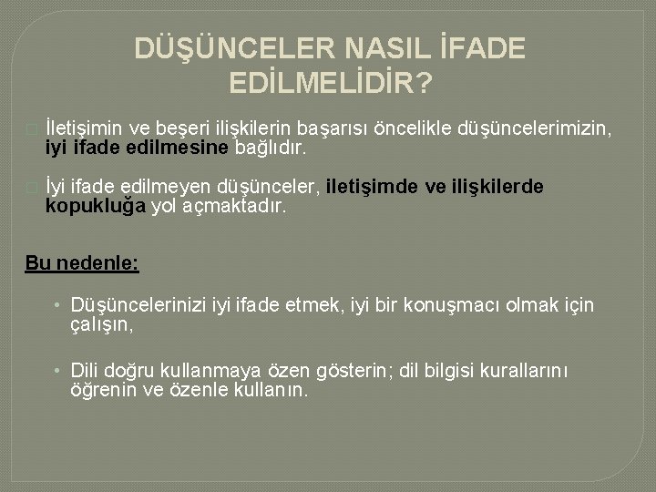 DÜŞÜNCELER NASIL İFADE EDİLMELİDİR? � İletişimin ve beşeri ilişkilerin başarısı öncelikle düşüncelerimizin, iyi ifade