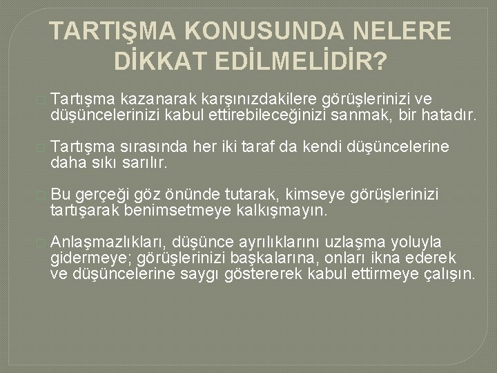 TARTIŞMA KONUSUNDA NELERE DİKKAT EDİLMELİDİR? � Tartışma kazanarak karşınızdakilere görüşlerinizi ve düşüncelerinizi kabul ettirebileceğinizi