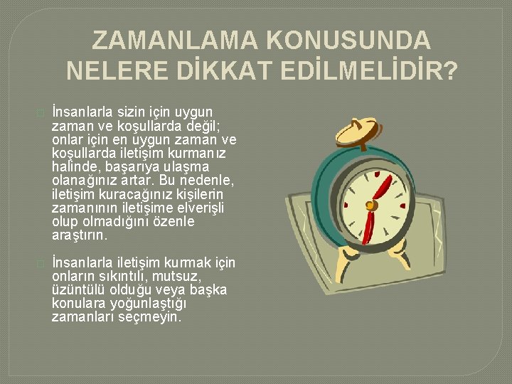 ZAMANLAMA KONUSUNDA NELERE DİKKAT EDİLMELİDİR? � İnsanlarla sizin için uygun zaman ve koşullarda değil;