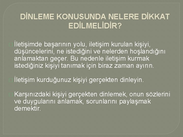 DİNLEME KONUSUNDA NELERE DİKKAT EDİLMELİDİR? � İletişimde başarının yolu, iletişim kurulan kişiyi, düşüncelerini, ne