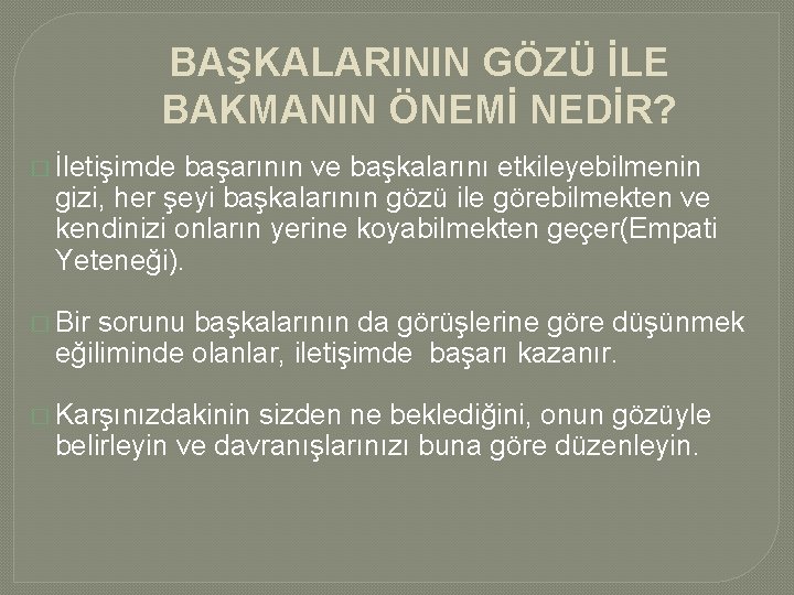 BAŞKALARININ GÖZÜ İLE BAKMANIN ÖNEMİ NEDİR? � İletişimde başarının ve başkalarını etkileyebilmenin gizi, her