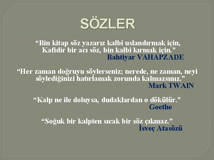 SÖZLER “Bin kitap söz yazarız kalbi uslandırmak için, Kafidir bir acı söz, bin kalbi