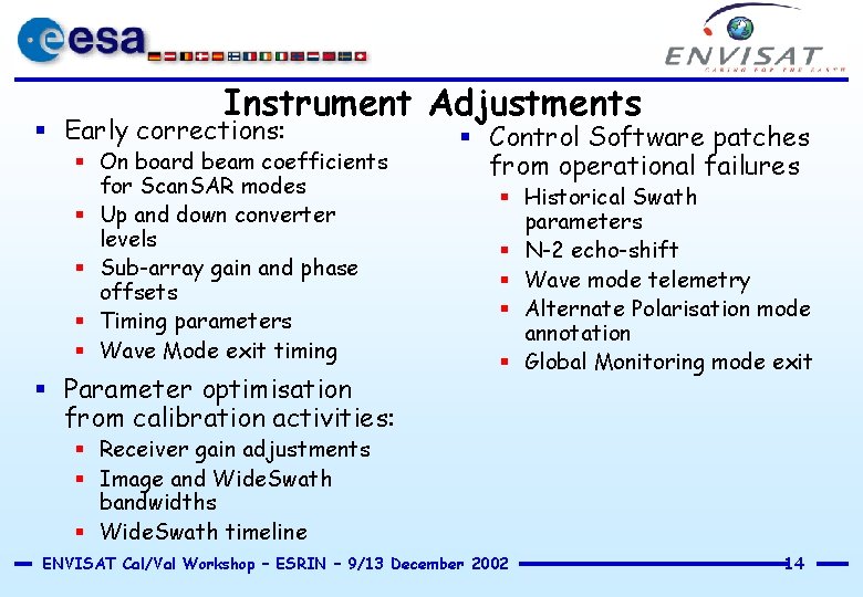 Instrument Adjustments § Early corrections: § On board beam coefficients for Scan. SAR modes