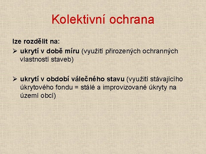 Kolektivní ochrana lze rozdělit na: Ø ukrytí v době míru (využití přirozených ochranných vlastností