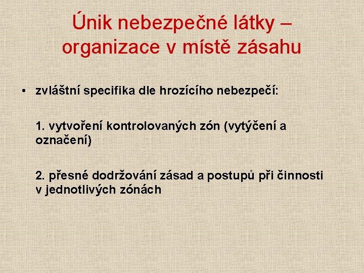 Únik nebezpečné látky – organizace v místě zásahu • zvláštní specifika dle hrozícího nebezpečí: