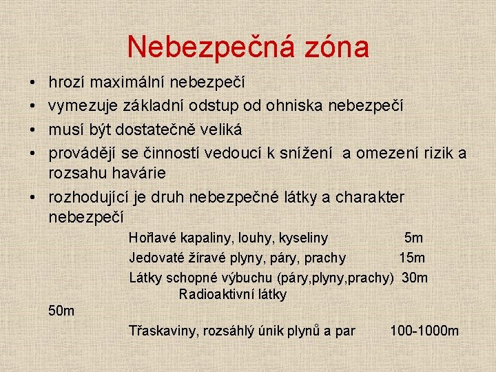 Nebezpečná zóna • • hrozí maximální nebezpečí vymezuje základní odstup od ohniska nebezpečí musí