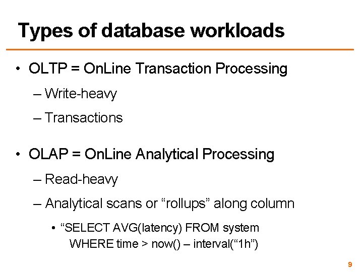 Types of database workloads • OLTP = On. Line Transaction Processing – Write-heavy –