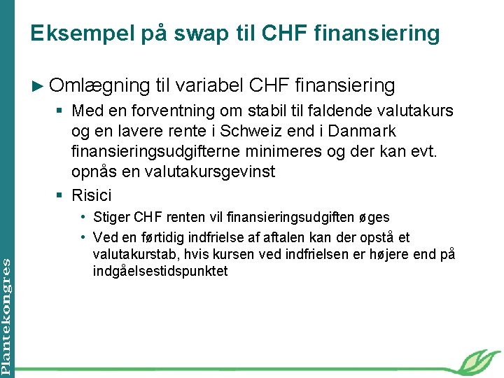 Eksempel på swap til CHF finansiering ► Omlægning til variabel CHF finansiering § Med